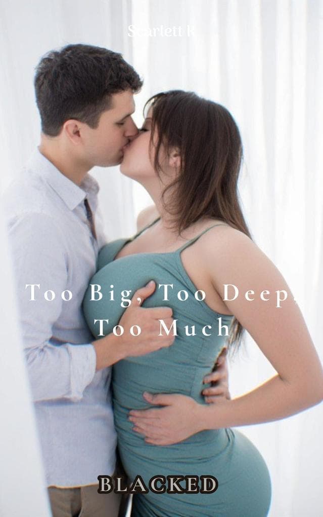 Too Big, Too Deep, Too Much (Blacked)