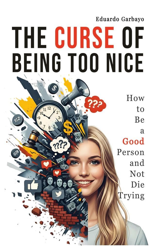 The Curse of Being Too Nice - How Your Kindness Is Costing You, And How to Set Guilt-Free Boundaries