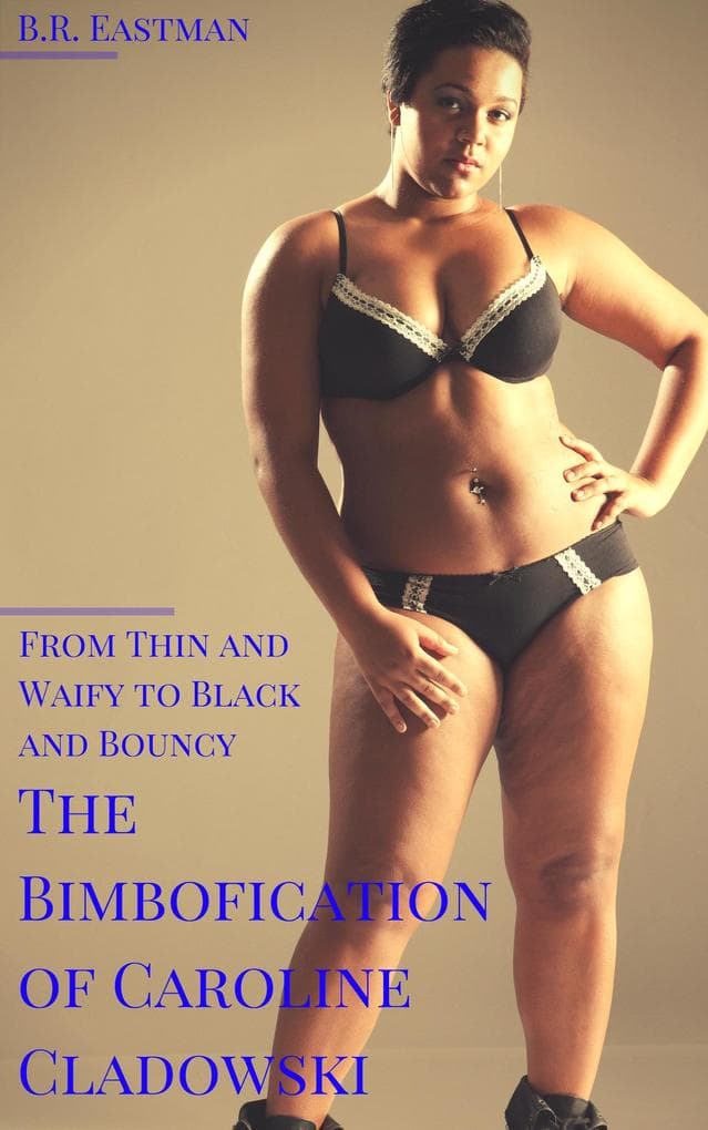 The Bimbofication of Caroline Cladowski: From Thin and Waify to Black and Bouncy (The Bimbofication of Woman, #53)