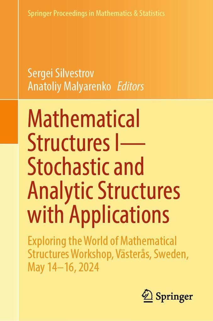 Mathematical Structures I-Stochastic and Analytic Structures with Applications