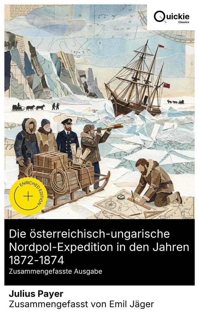 Die österreichisch-ungarische Nordpol-Expedition in den Jahren 1872-1874 (Zusammengefasste Ausgabe)