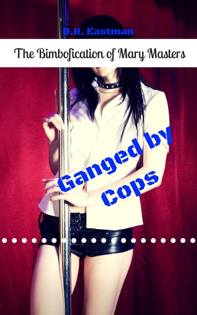 The Bimbofication of Mary Masters: Ganged by Cops (The Bimbofication of Woman, #71)