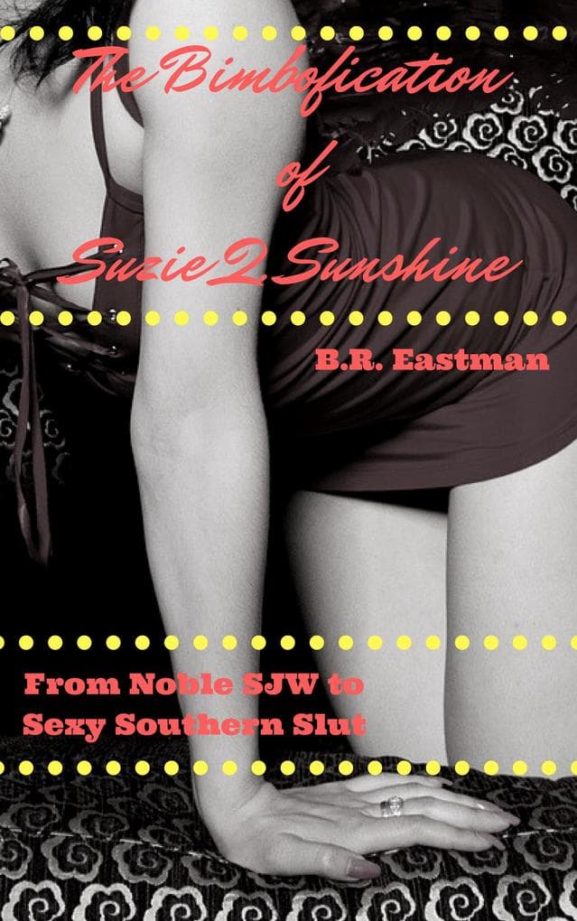 The Bimbofication of Suzie Q. Sunshine: From Noble SJW to Sexy Southern Slut (The Bimbofication of Woman, #86)
