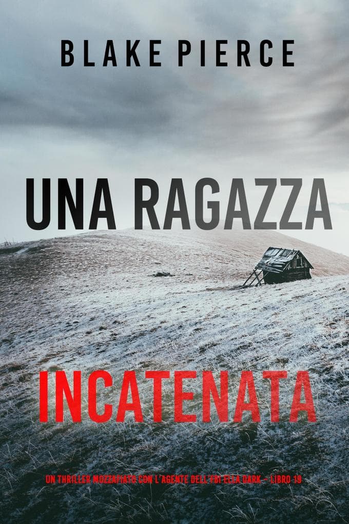 Una Ragazza Incatenata (Un thriller mozzafiato con l'agente dell'FBI Ella Dark - Libro 19)