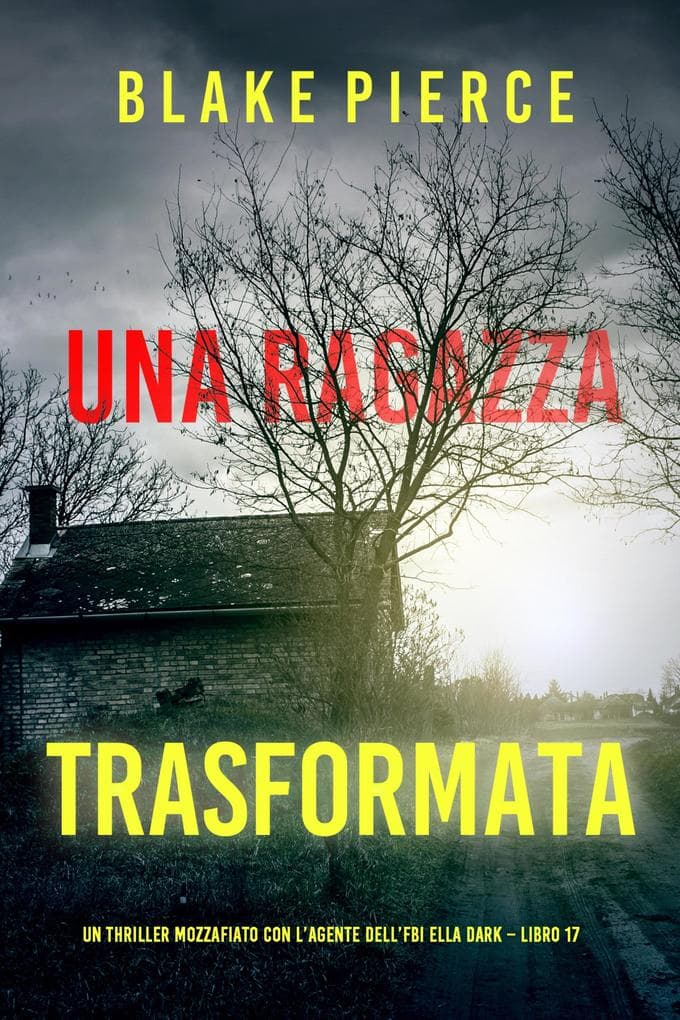 Una Ragazza Trasformata (Un thriller mozzafiato con l'agente dell'FBI Ella Dark - Libro 17)