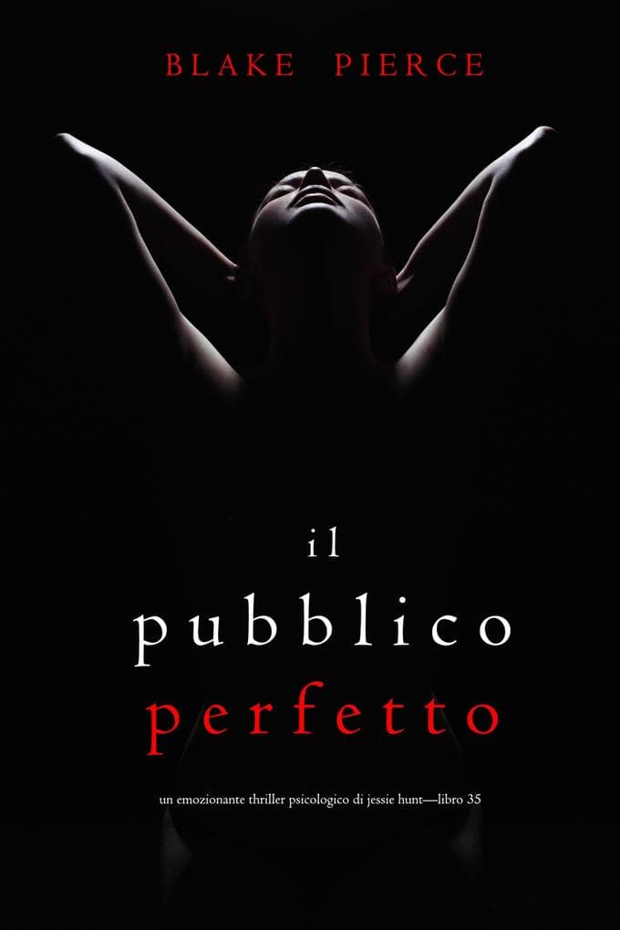 Il Pubblico Perfetto (Un emozionante thriller psicologico di Jessie Hunt-Libro 35)
