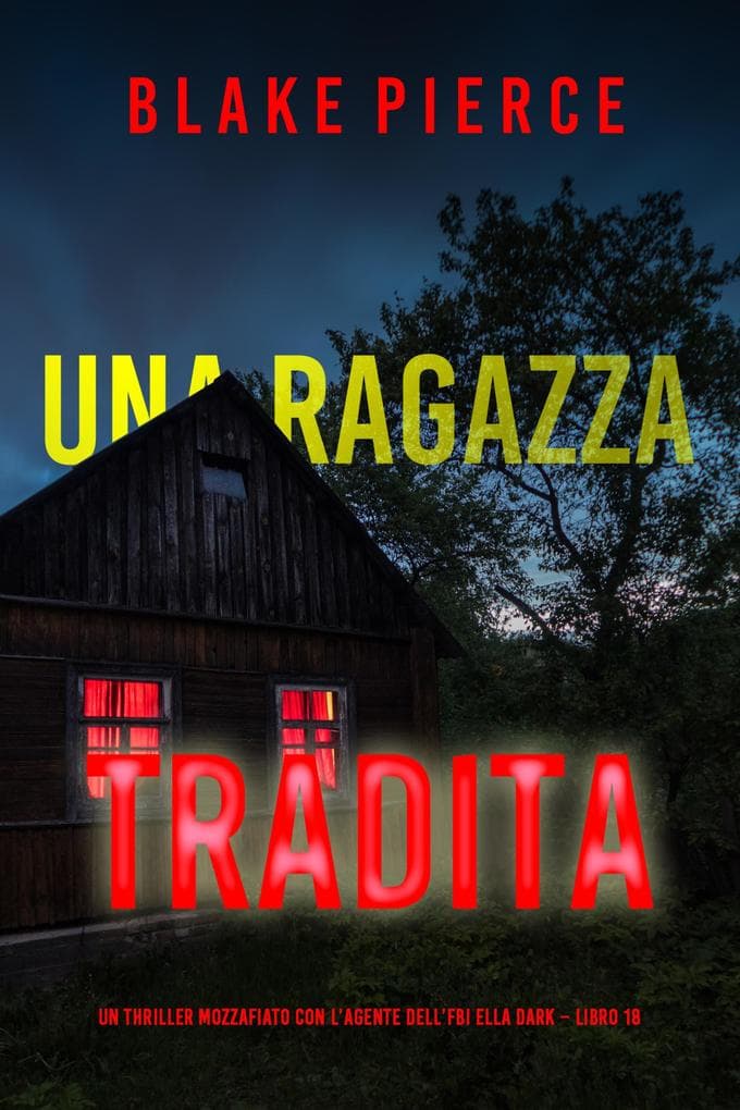Una Ragazza Tradita (Un thriller mozzafiato con l'agente dell'FBI Ella Dark - Libro 18)