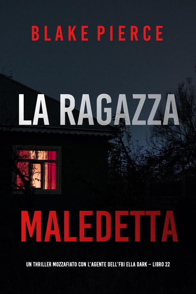 La Ragazza Maledetta (Un thriller mozzafiato con l'agente dell'FBI Ella Dark - Libro 22)