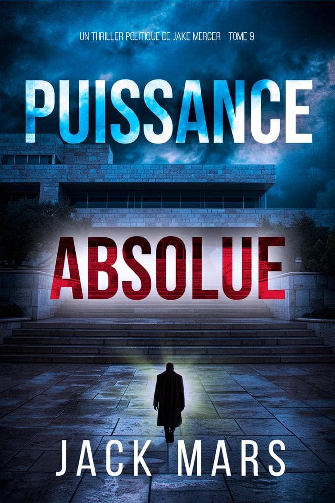 Puissance absolue (Un thriller politique de Jake Mercer - Tome 9)