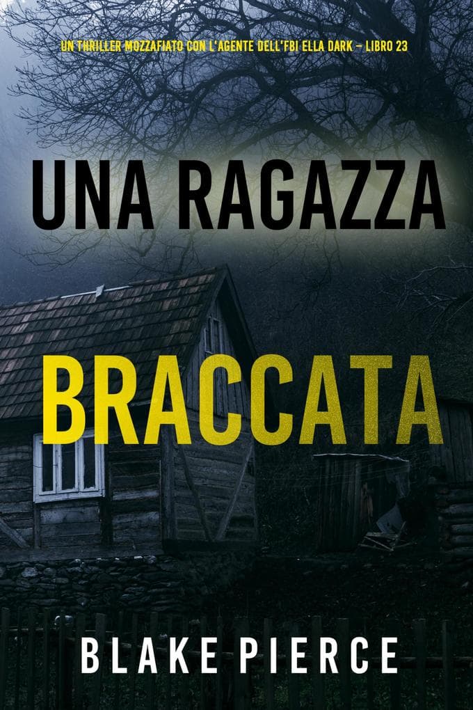Una Ragazza Braccata (Un thriller mozzafiato con l'agente dell'FBI Ella Dark - Libro 23)
