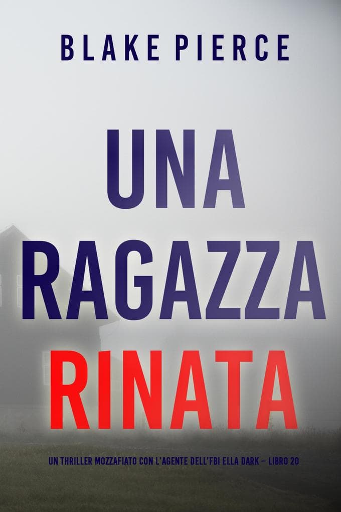 Una Ragazza Rinata (Un thriller mozzafiato con l'agente dell'FBI Ella Dark - Libro 20)