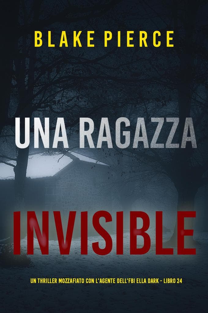 Una Ragazza Invisibile (Un thriller mozzafiato con l'agente dell'FBI Ella Dark - Libro 24)