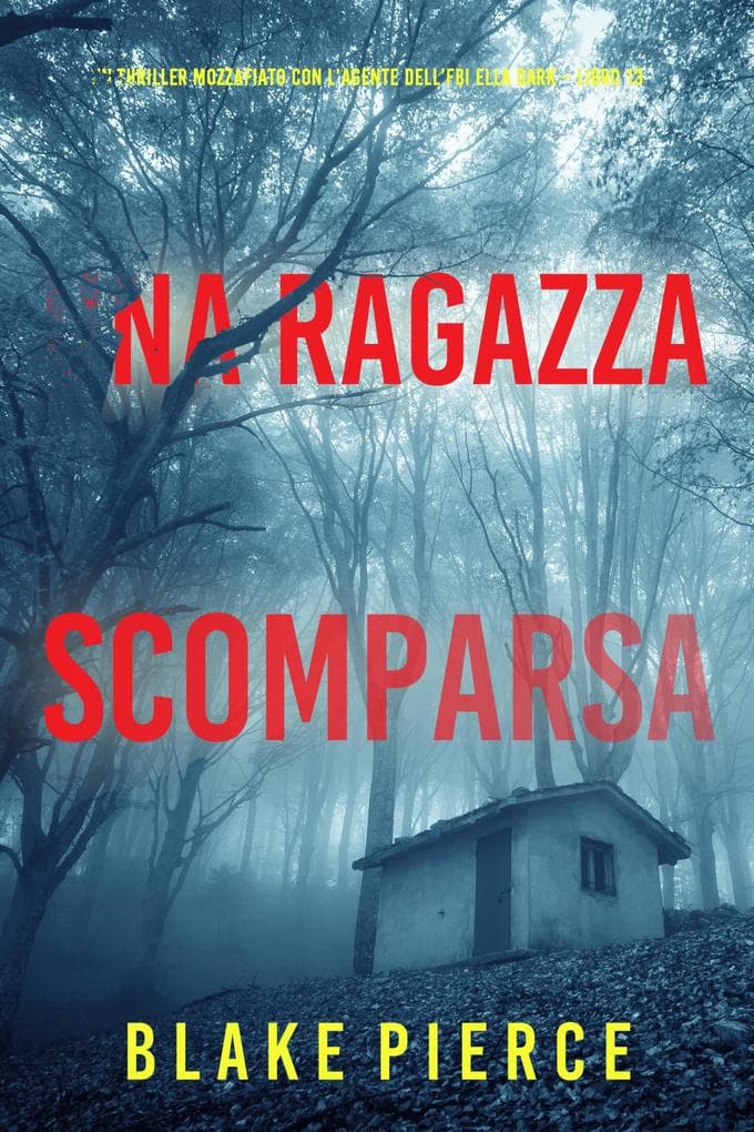 Una Ragazza Scomparsa (Un thriller mozzafiato con l'agente dell'FBI Ella Dark - Libro 13)