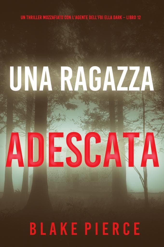 Una Ragazza Adescata (Un thriller mozzafiato con l'agente dell'FBI Ella Dark - Libro 12)