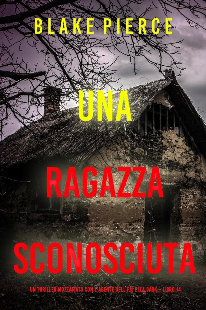 Una Ragazza Sconosciuta (Un thriller mozzafiato con l'agente dell'FBI Ella Dark - Libro 14)