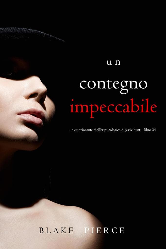 Un Contegno Impeccabile (Un emozionante thriller psicologico di Jessie Hunt-Libro Trentaquattro)