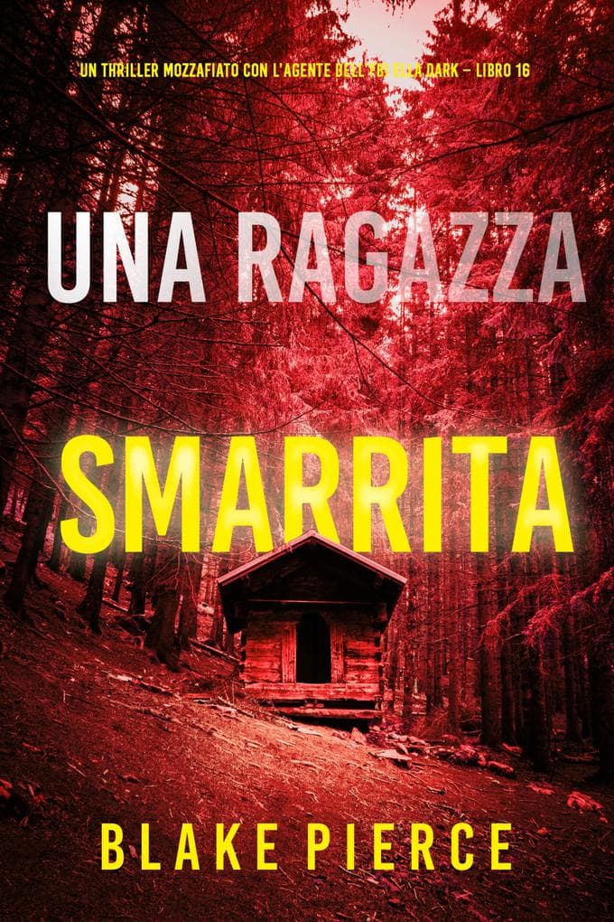 Una Ragazza Smarrita (Un thriller mozzafiato con l'agente dell'FBI Ella Dark - Libro 16)