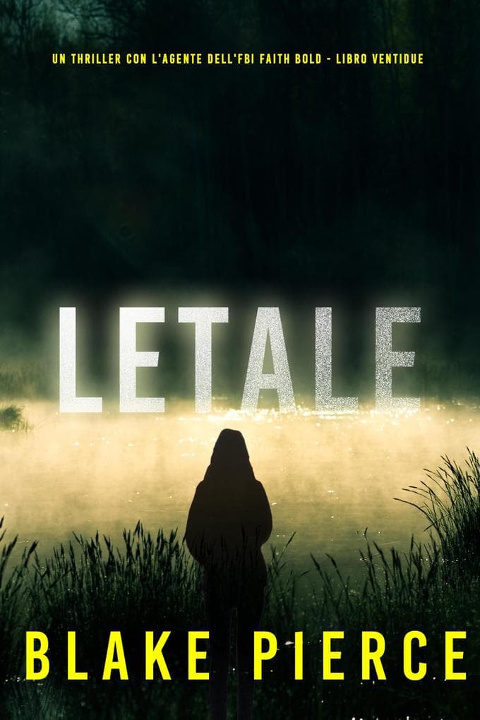 Letale (Un Thriller con l'Agente dell'FBI Faith Bold - Libro Ventidue)