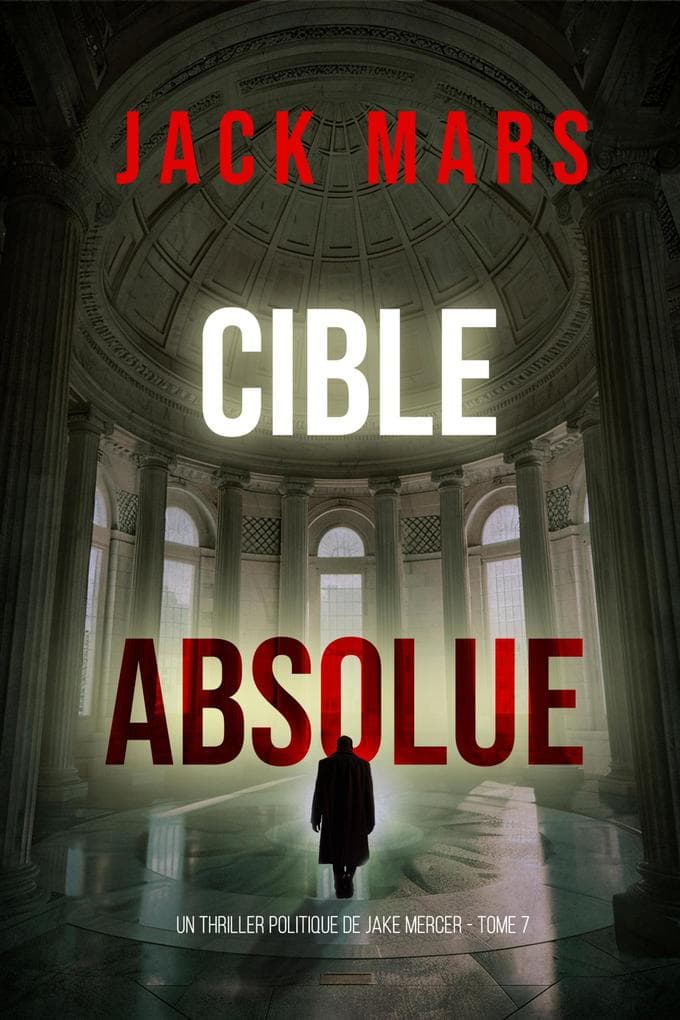 Cible absolue (Un thriller politique de Jake Mercer - Tome 7)
