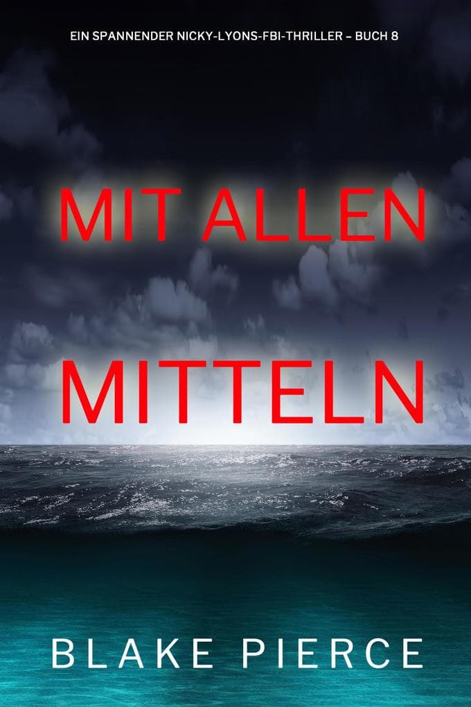 Mit allen mitteln (Ein spannender Nicky-Lyons-FBI-Thriller - Buch 8)