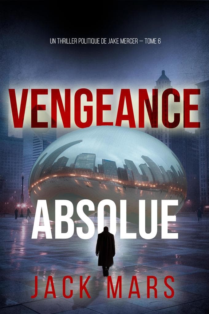 Vengeance Absolue (Un thriller politique de Jake Mercer - Tome 6)