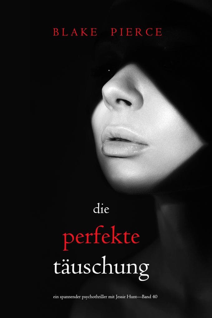 Die perfekte Täuschung (Ein spannender Psychothriller mit Jessie Hunt-Band 40)