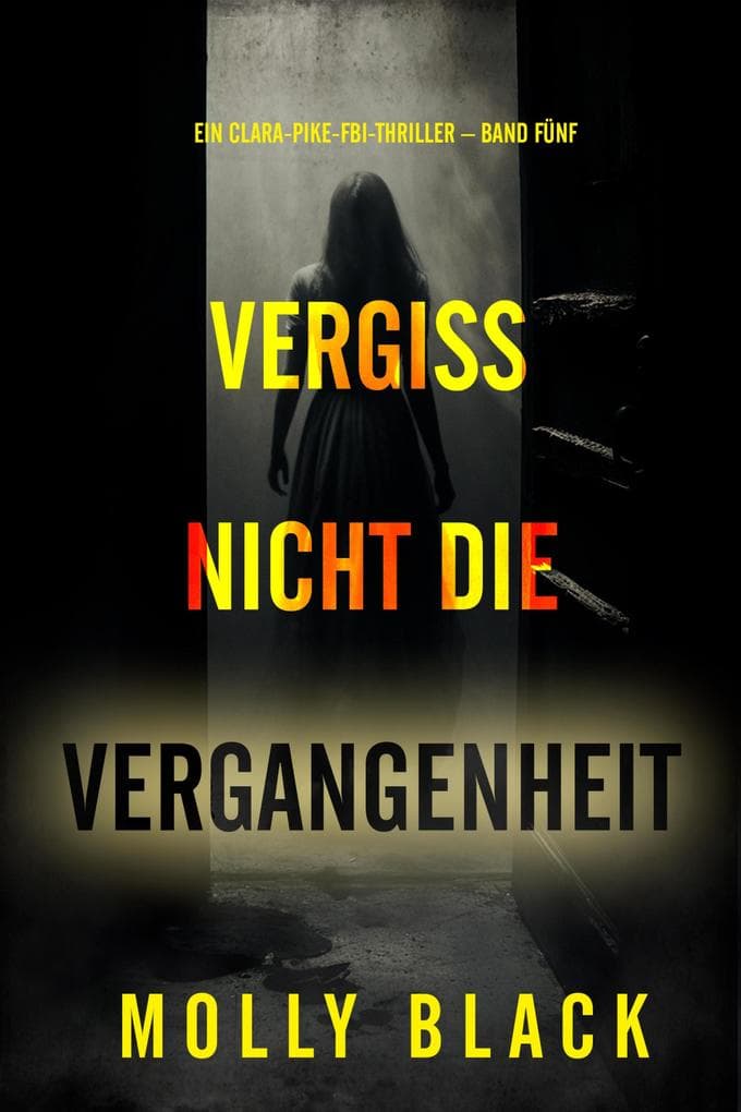 Vergiss nicht die Vergangenheit (Ein Clara-Pike-FBI-Thriller - Band Fünf)