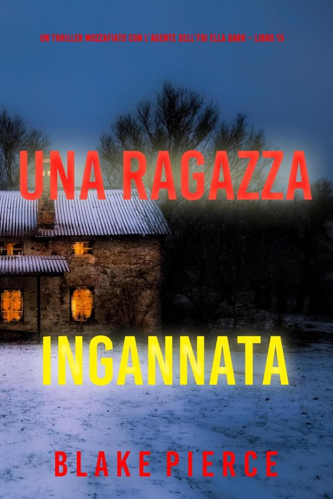 Una Ragazza Ingannata (Un thriller mozzafiato con l'agente dell'FBI Ella Dark - Libro 15)