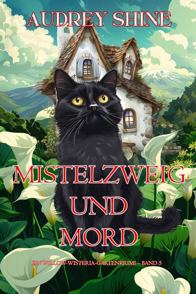 Mistelzweig und Mord (Ein Willow-Wisteria-Gartenkrimi - Band 5)