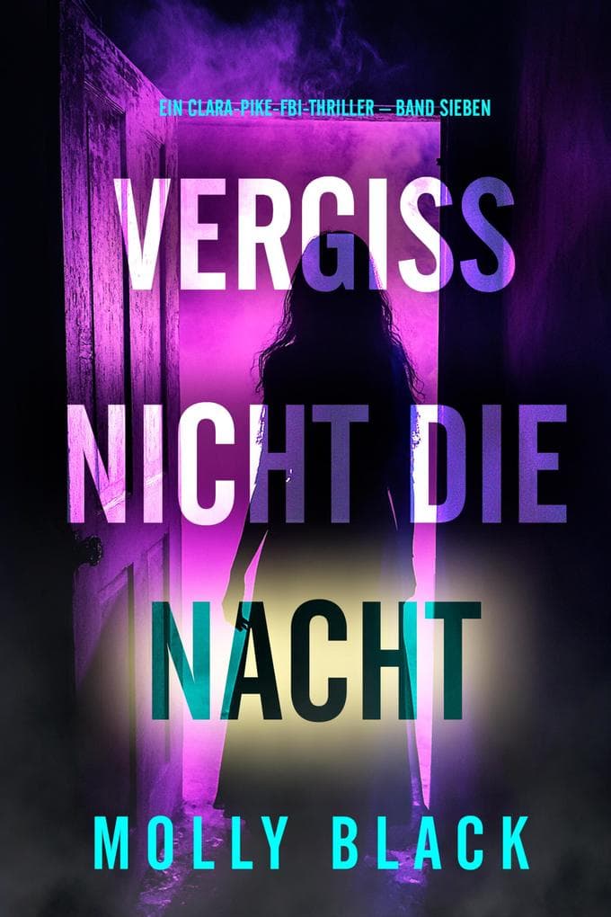 Vergiss nicht die Nacht (Ein Clara-Pike-FBI-Thriller - Band Sieben)