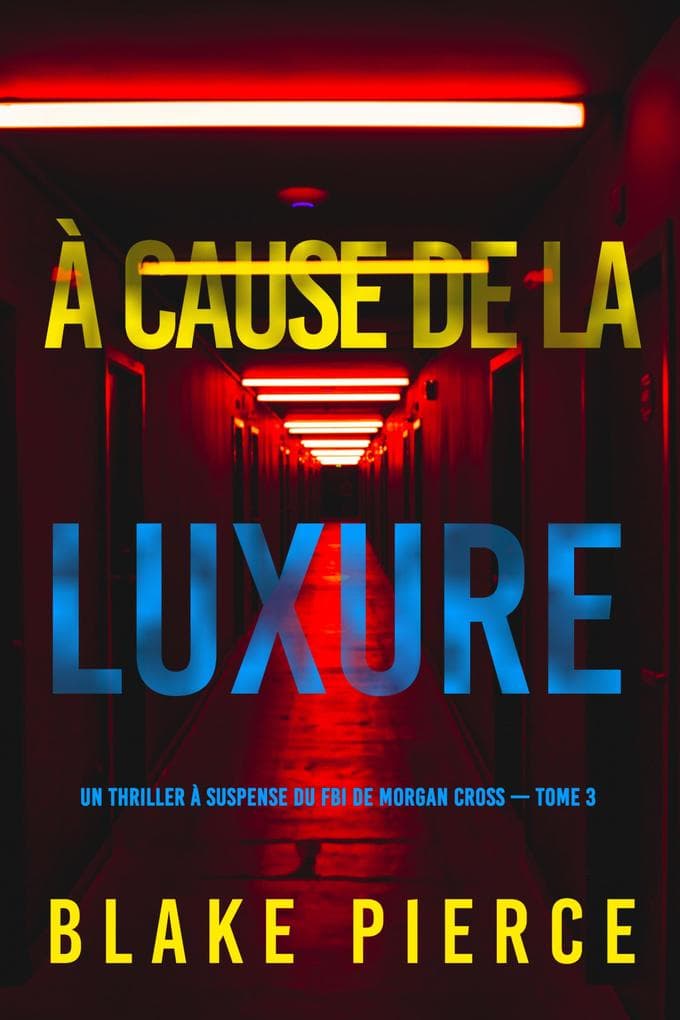 À cause de la luxure (Un thriller à suspense du FBI de Morgan Cross - Tome 3)