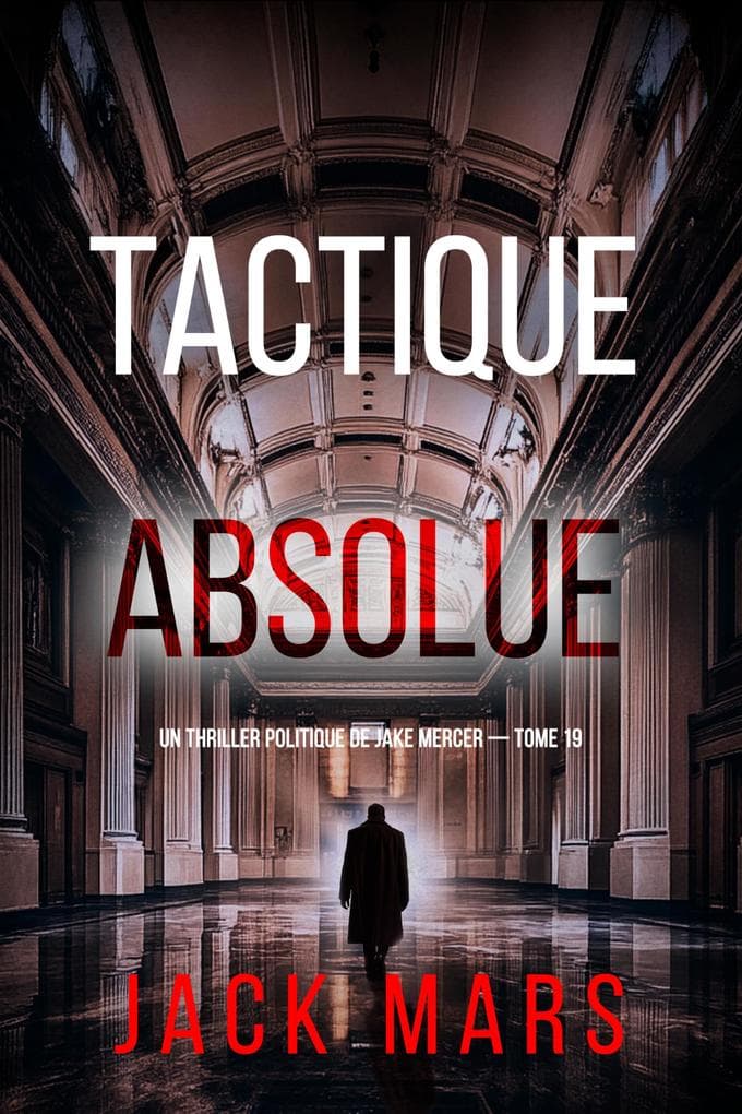 Tactique absolue (Un thriller politique de Jake Mercer - tome 19)