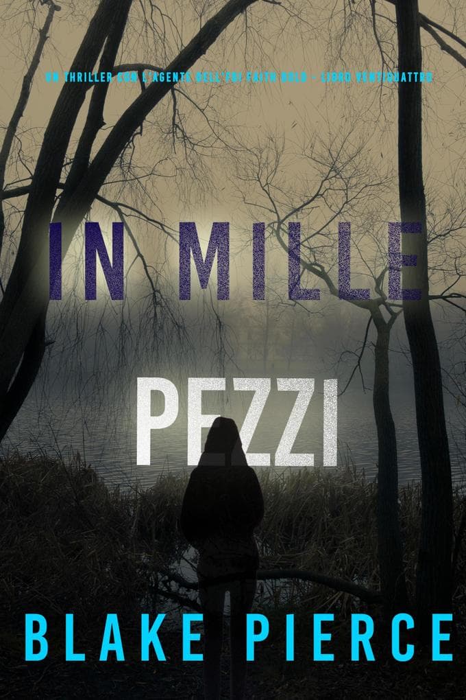 In Mille Pezzi (Un Thriller con l'Agente dell'FBI Faith Bold - Libro Ventiquattro)