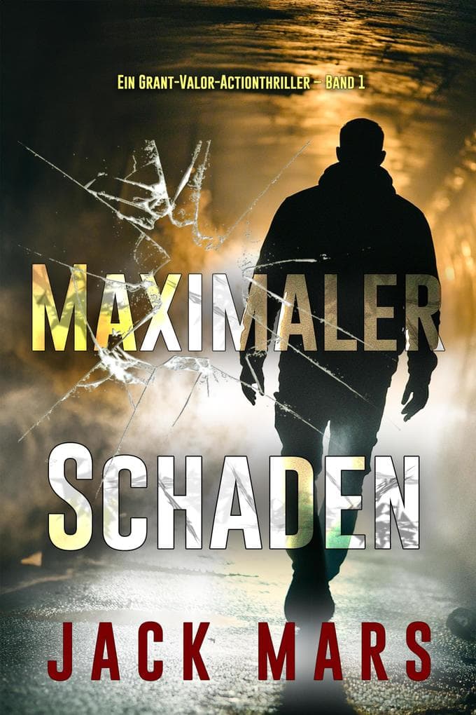Maximaler Schaden (Ein Grant-Valor-Actionthriller - Band 1)