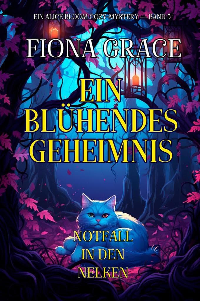 Ein Blühendes Geheimnis: Notfall in den Nelken (Ein Alice Bloom Cozy-Mystery - Band 5)