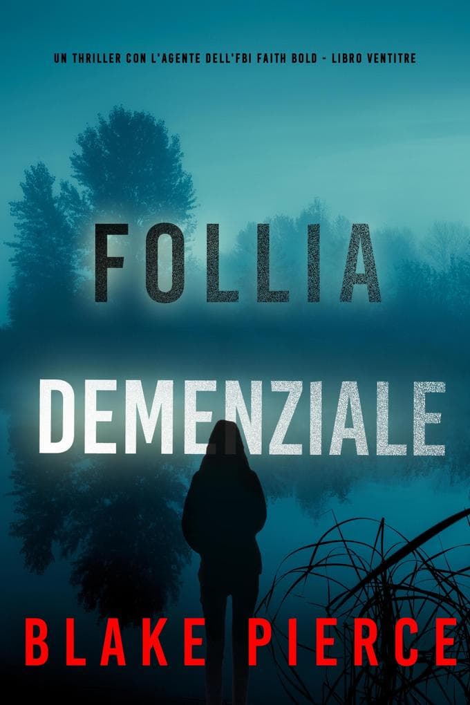 Follia Demenziale (Un Thriller con l'Agente dell'FBI Faith Bold - Libro Ventitre)