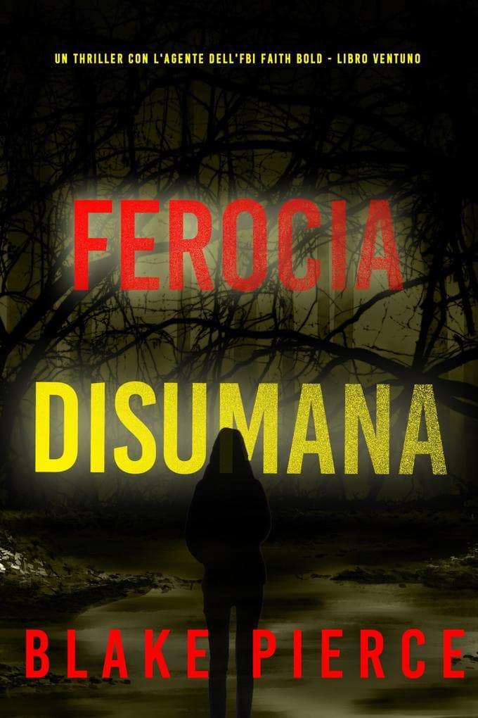 Ferocia Disumana (Un Thriller con l'Agente dell'FBI Faith Bold - Libro Ventuno)