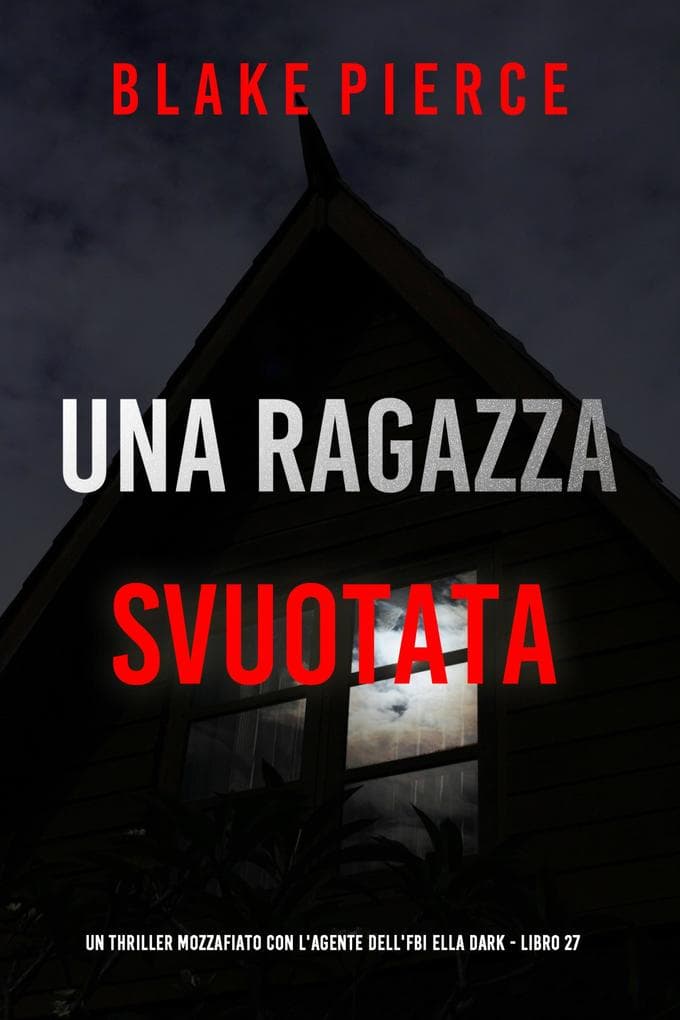 Una Ragazza Svuotata (Un thriller mozzafiato con l'agente dell'FBI Ella Dark - Libro 27)