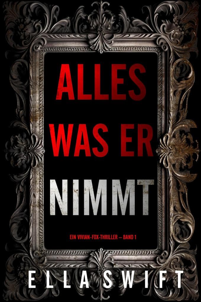 Alles was er nimmt (Ein Vivian-Fox-Thriller - Band 1)