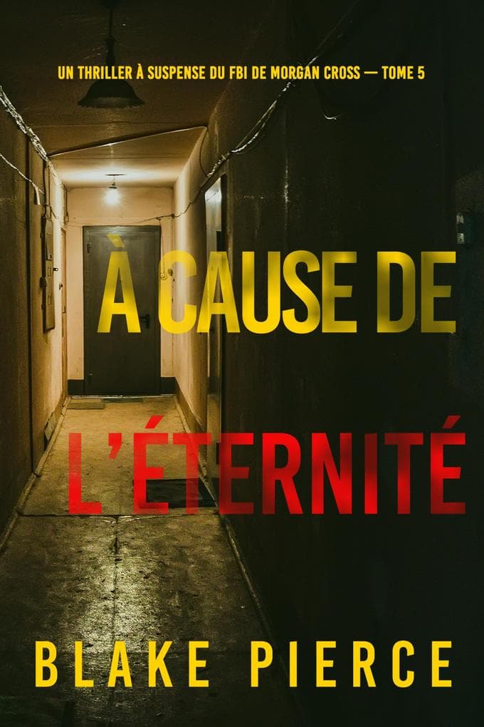 À cause de l'éternité (Un thriller à suspense du FBI de Morgan Cross - Tome 5)