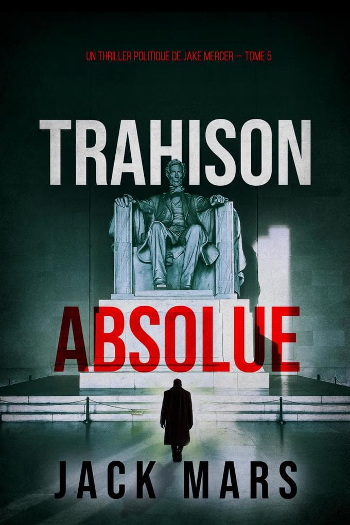 Trahison Absolue (Un thriller politique de Jake Mercer - Tome 5)