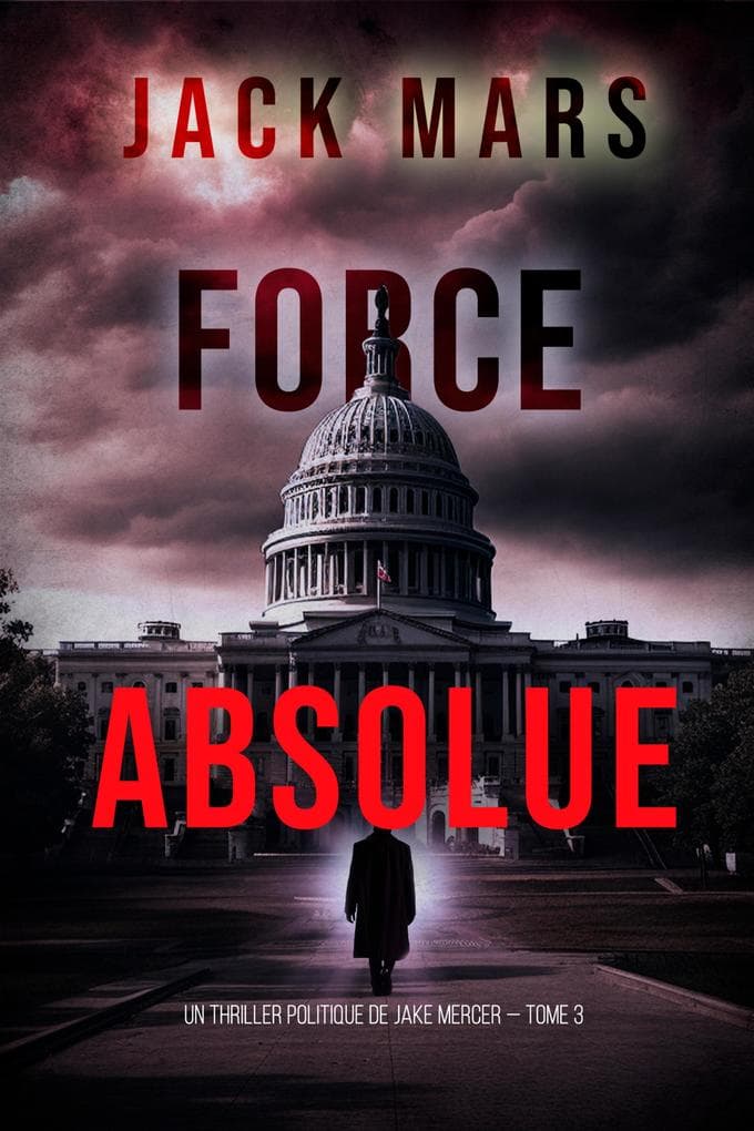 Force Absolue (Un thriller politique de Jake Mercer - Tome 3)