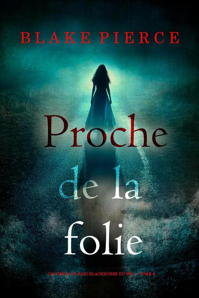 Proche de la folie (Un thriller Kari Blackhorse du FBI - tome 6)