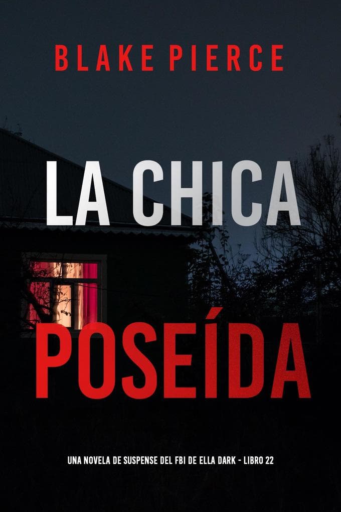 La chica poseída (Una novela de suspense del FBI de Ella Dark - Libro 22)