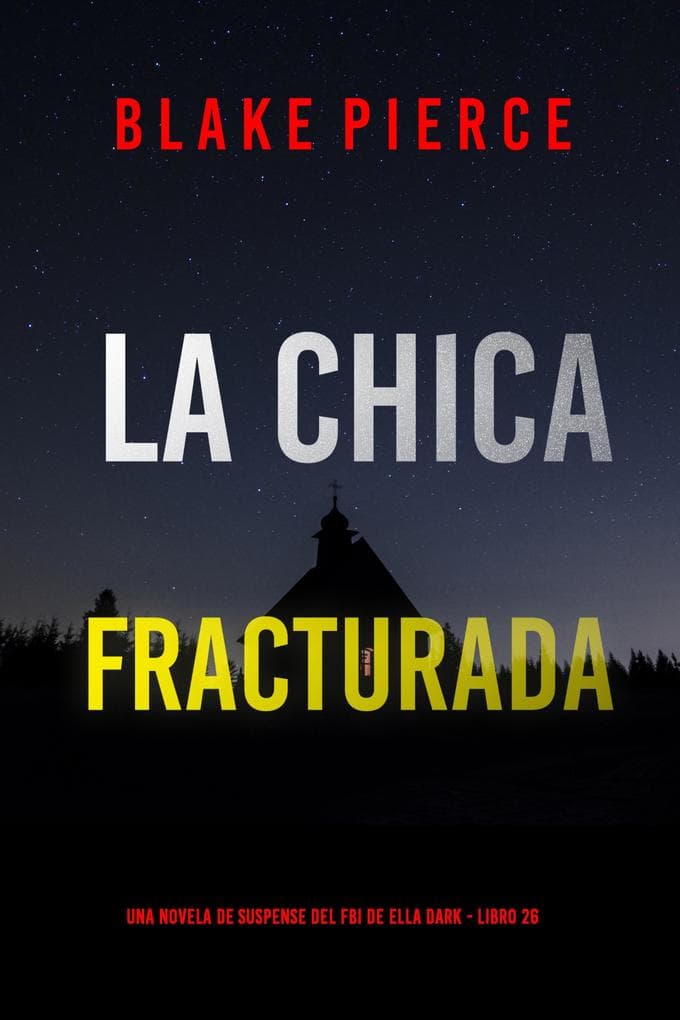 La chica fracturada (Una novela de suspense del FBI de Ella Dark - Libro 26)