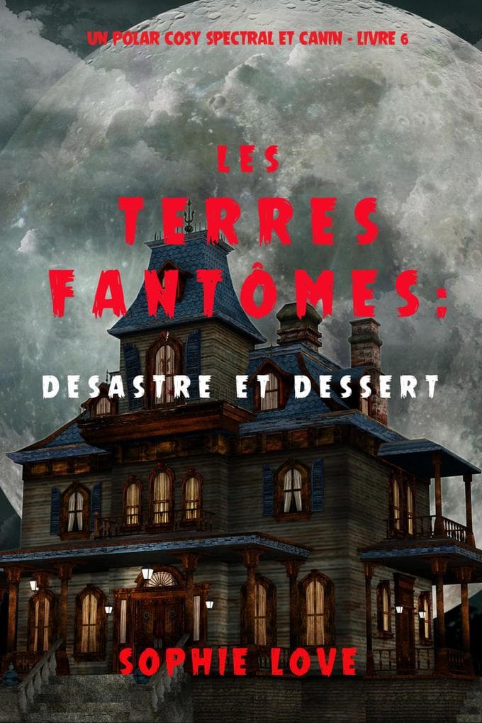 Les Terres fantômes : Désastre et dessert (Un polar cosy spectral et canin - Livre 6)
