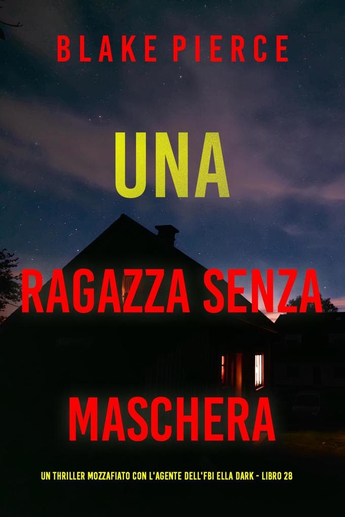 Una Ragazza Senza Maschera (Un thriller mozzafiato con l'agente dell'FBI Ella Dark - Libro 28)