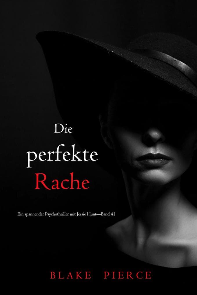 Die perfekte Rache (Ein spannender Psychothriller mit Jessie Hunt-Band 41)
