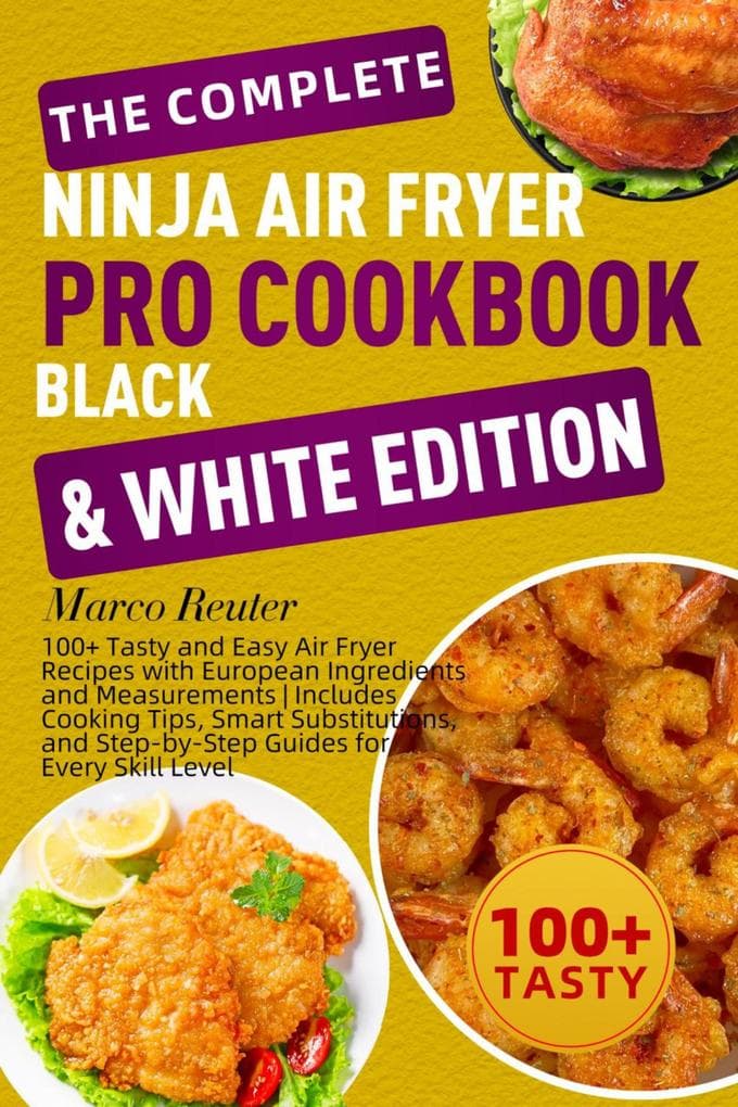 The Complete Ninja Air Fryer Pro Cookbook Black & White Edition