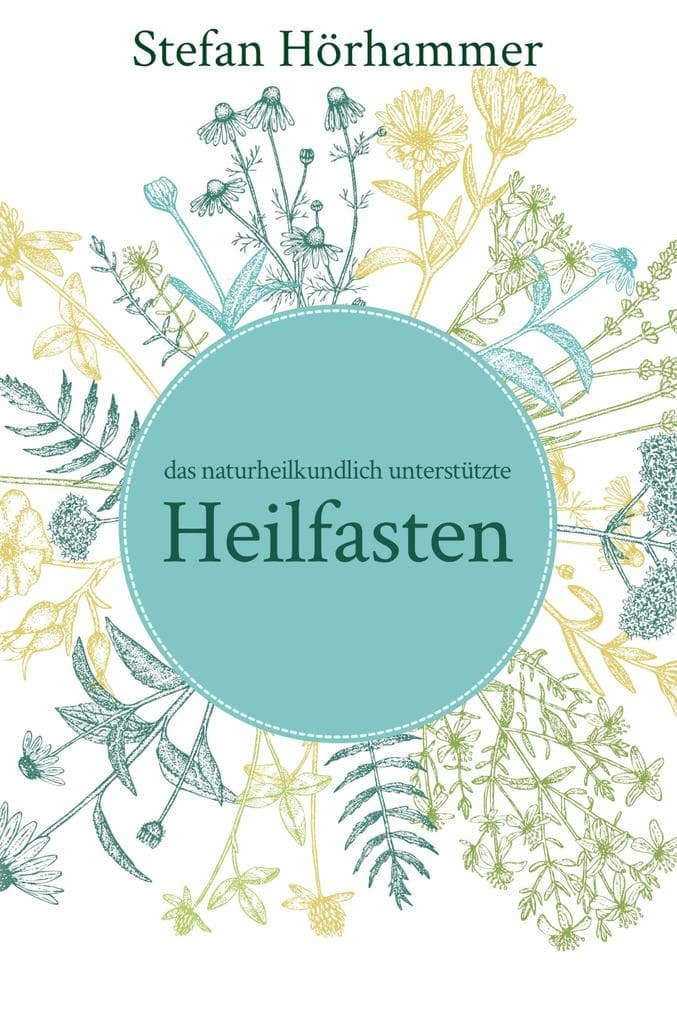 Das naturheilkundlich unterstützte Heilfasten